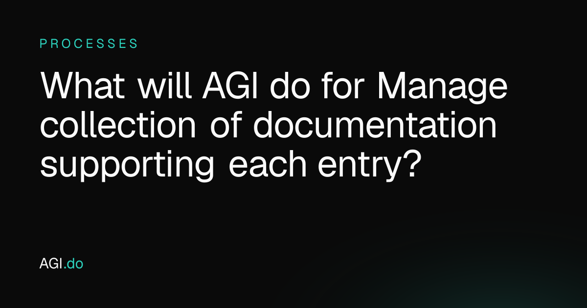 What will AGI do for Manage collection of documentation supporting each ...